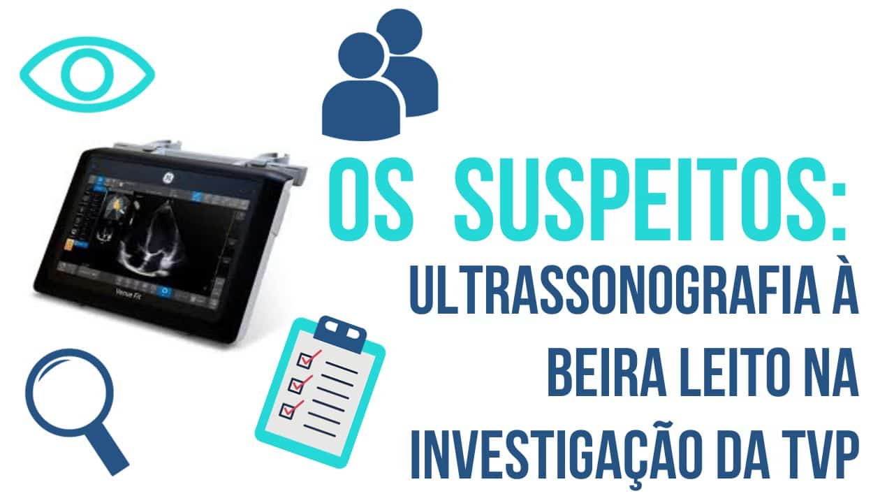 Os Suspeitos: Ultrassonografia à beira leito na investigação de TVP