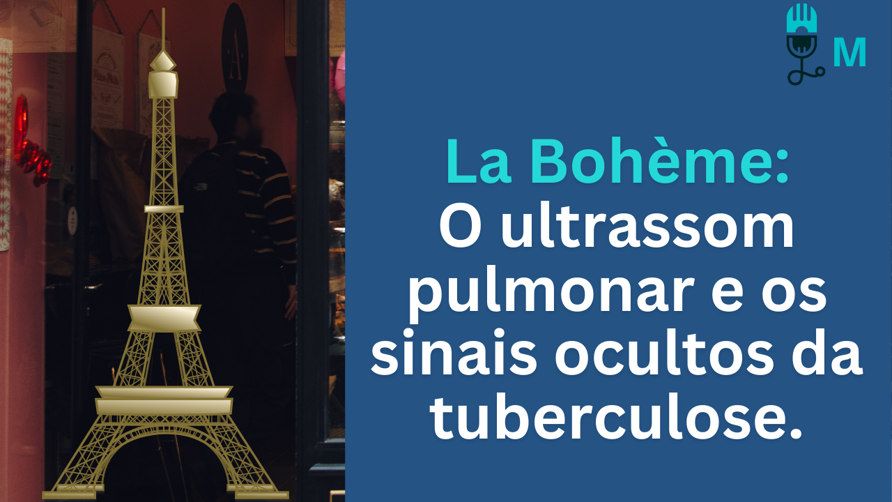 La Bohème:  O ultrassom pulmonar e os sinais ocultos da  tuberculose
